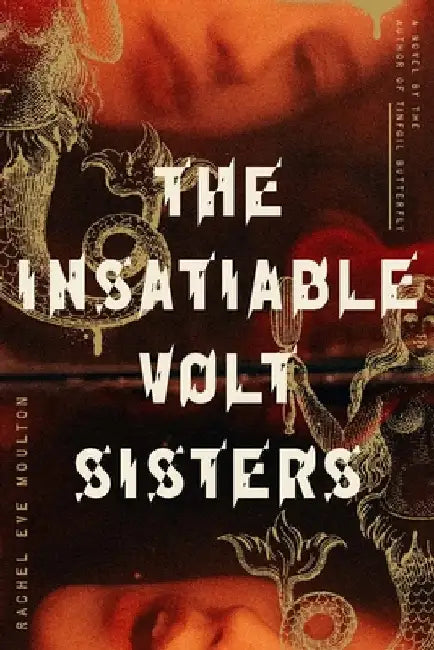 The Insatiable Volt Sisters by Rachel Eve Moulton