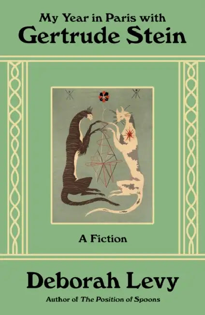 My Year in Paris with Gertrude Stein: A Fiction by Deborah Levy