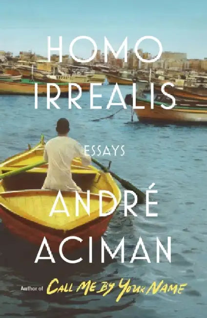 Homo Irrealis: Essays by Andre Aciman