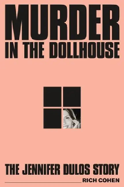 Murder in the Dollhouse: The Jennifer Dulos Story by Rich Cohen