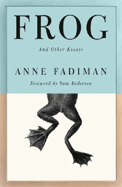 Frog: And Other Essays by Anne Fadiman, Sam Anderson