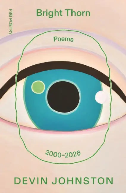 Bright Thorn: Poems 2000-2026 by Devin Johnston