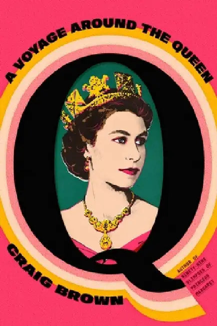 Q: A Voyage Around the Queen by Craig Brown