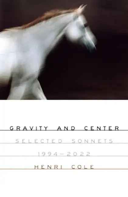 Gravity and Center: Selected Sonnets, 1994-2022 by Henri Cole