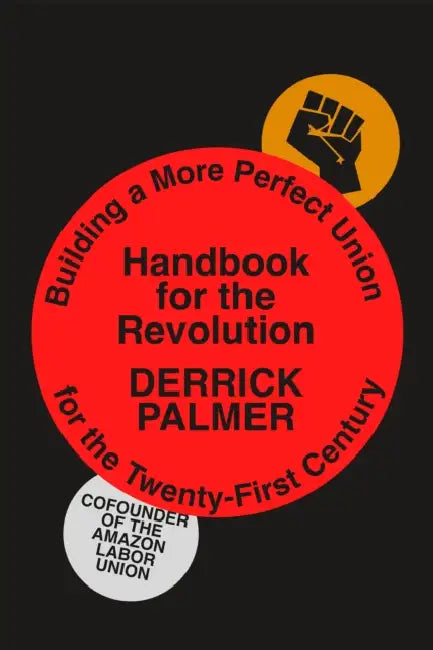 Handbook for the Revolution: Building a More Perfect Union for the Twenty-First Century by Derrick Palmer