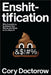 Enshittification: Why Everything Suddenly Got Worse and What to Do about It by Cory Doctorow