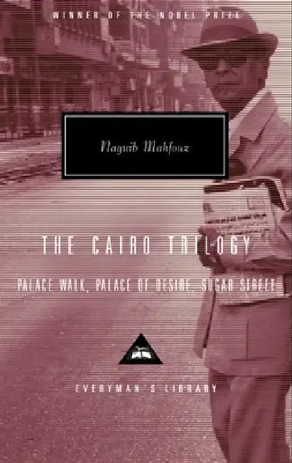 The Cairo Trilogy: Palace Walk, Palace of Desire, Sugar Street; Introduction by Sabry Hafez by Naguib Mahfouz
