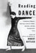 Reading Dance: A Gathering of Memoirs, Reportage, Criticism, Profiles, Interviews, and Some Uncategorizable Extras by Robert Gottlieb