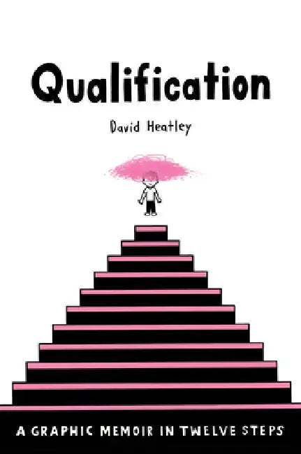 Qualification: A Graphic Memoir in Twelve Steps by David Heatley