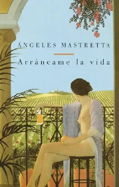 Arráncame La Vida / Tear My Life by Angeles Mastretta