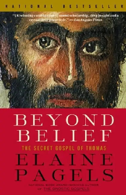 Beyond Belief: The Secret Gospel of Thomas by Elaine Pagels