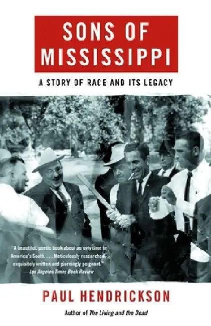 Sons of Mississippi: A Story of Race and Its Legacy by Paul Hendrickson