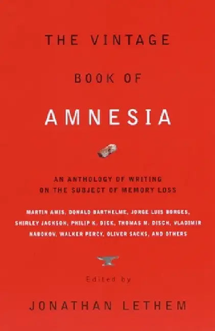 The Vintage Book of Amnesia: An Anthology of Writing on the Subject of Memory Loss by Jonathan Lethem