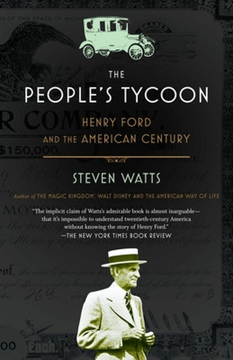 The People's Tycoon: Henry Ford and the American Century by Steven Watts