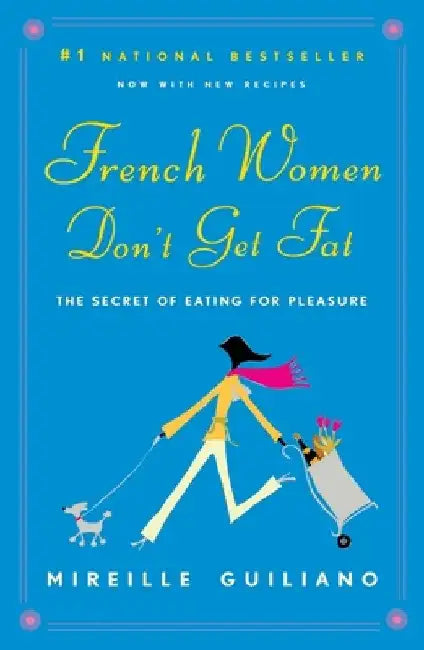 French Women Don't Get Fat: The Secret of Eating for Pleasure by Mireille Guiliano