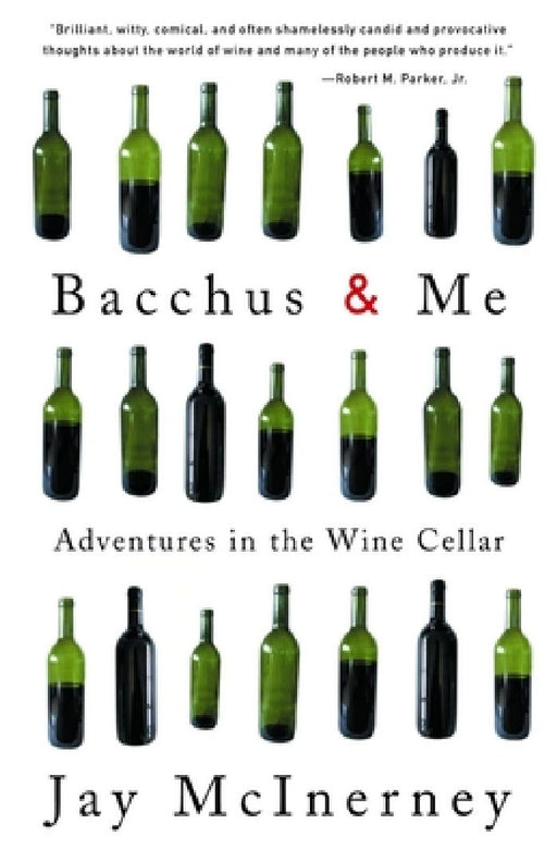 Bacchus and Me: Adventures in the Wine Cellar by Jay McInerney