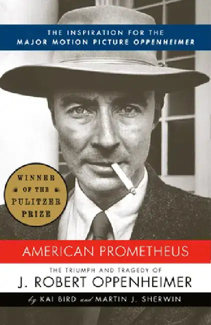 American Prometheus: The Inspiration for the Major Motion Picture OPPENHEIMER by Kai Bird