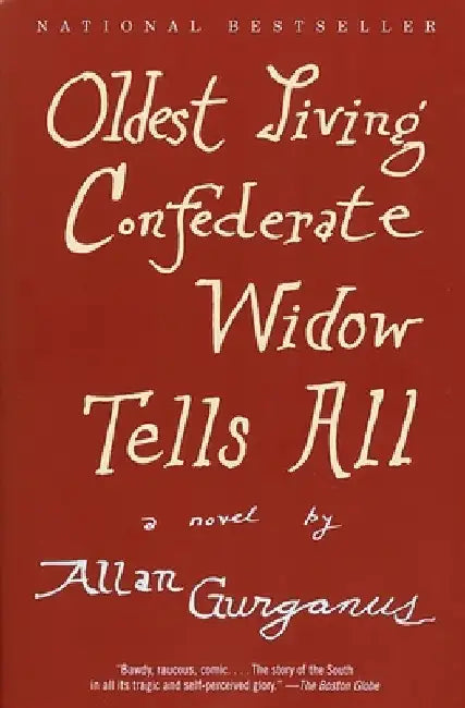 Oldest Living Confederate Widow Tells All by Allan Gurganus