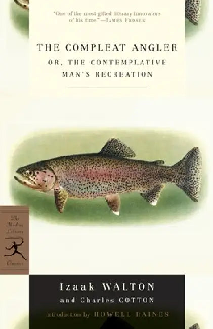 The Compleat Angler: or, The Contemplative Man's Recreation by Izaak Walton, Charles Cotton, Howell Raines