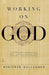 Working on God by Winifred Gallagher
