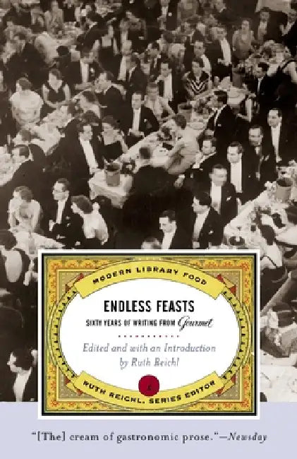 Endless Feasts: Sixty Years of Writing from Gourmet by Gourmet Magazine, Ruth Reichl
