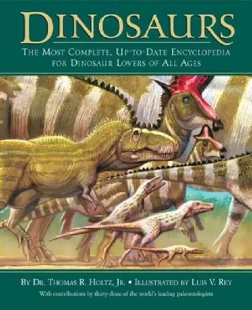 Dinosaurs: The Most Complete, Up-To-Date Encyclopedia for Dinosaur Lovers of All Ages by Thomas R. Holtz