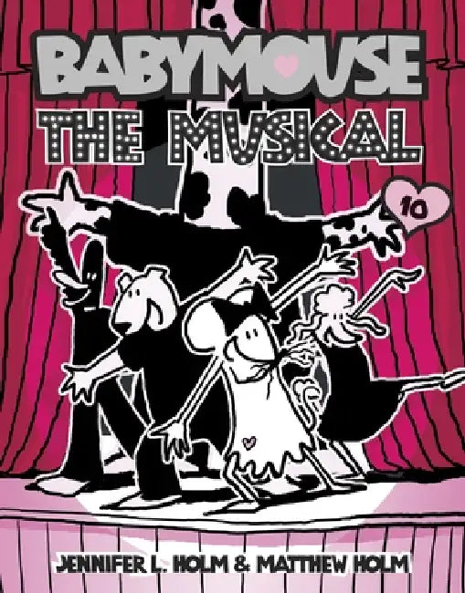 Babymouse #10: The Musical by Jennifer L. Holm, Matthew Holm, Jennifer L. Holm