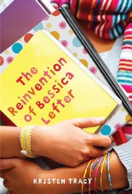 The Reinvention of Bessica Lefter by Kristen Tracy