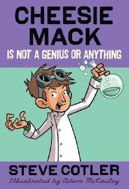 Cheesie Mack Is Not a Genius or Anything by Steve Cotler