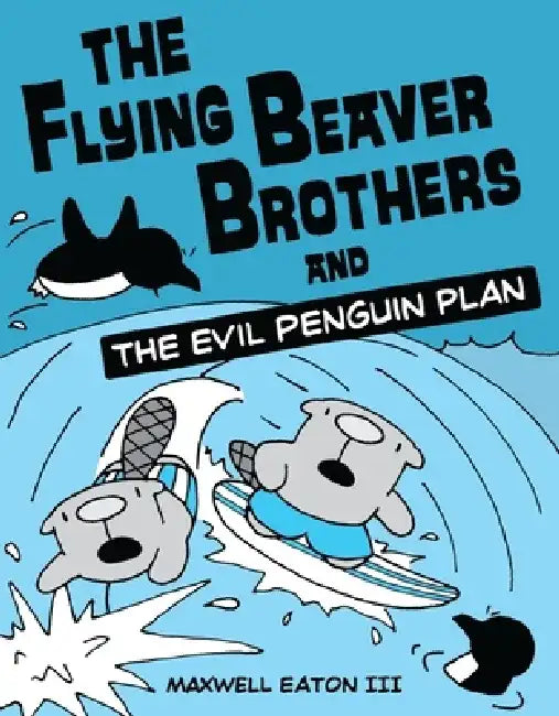 The Flying Beaver Brothers by Maxwell Eaton