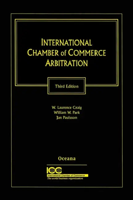International Chamber of Commerce Arbitration by W. Laurence Craig, William W. Park, Jan Paulsson