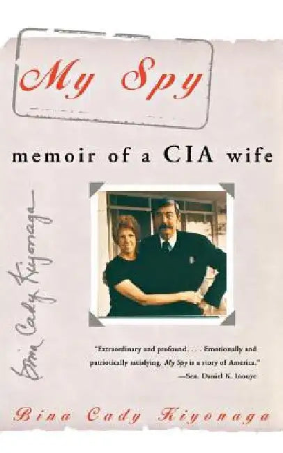My Spy: Memoir of a CIA Wife by Bina C. Kiyonaga
