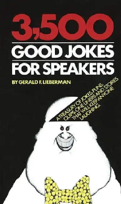 3,500 Good Jokes for Speakers: A Treasury of Jokes, Puns, Quips, One Liners and Stories That Will Keep Anyone Laughing by Gerald Lieberman