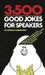 3,500 Good Jokes for Speakers: A Treasury of Jokes, Puns, Quips, One Liners and Stories That Will Keep Anyone Laughing by Gerald Lieberman