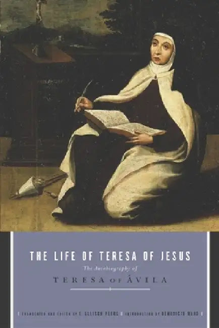 The Life of Teresa of Jesus: The Autobiography of Teresa of Avila by E. Allison Peers