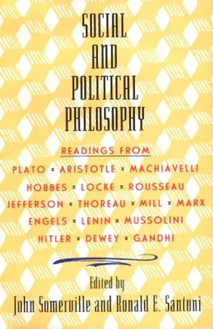 Social and Political Philosophy: Readings from Plato to Gandhi by John Somerville
