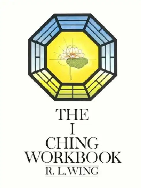 I Ching Workbook by R. L. Wing
