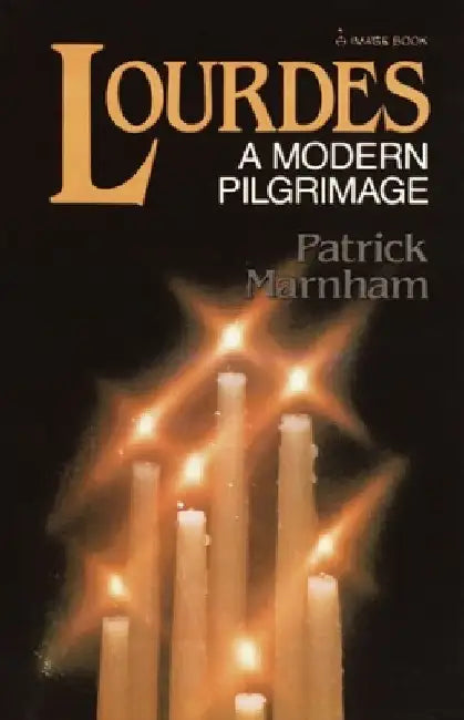 Lourdes: A Modern Pilgrimage by Patrick Marnham