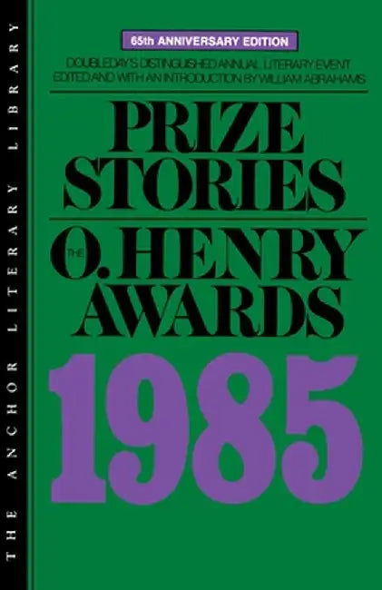 Prize Stories 1985: The O. Henry Awards by Abrahams, William Miller