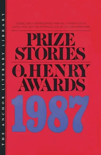 Prize Stories the O Henry Award 1987: The O. Henry Awards by Abrahams, William Miller