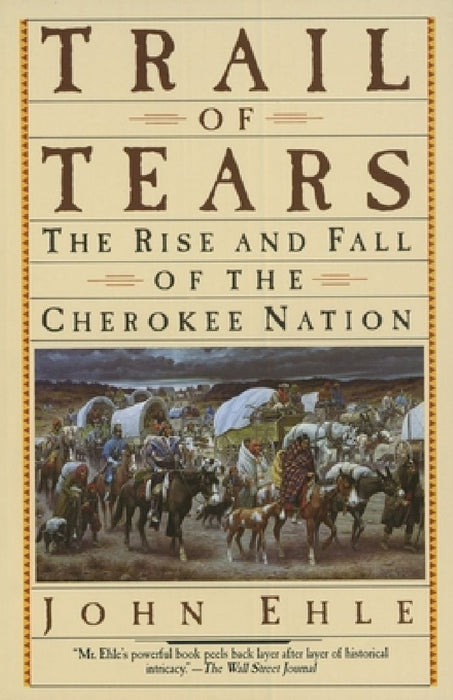 Trail of Tears: The Rise and Fall of the Cherokee Nation by John Ehle