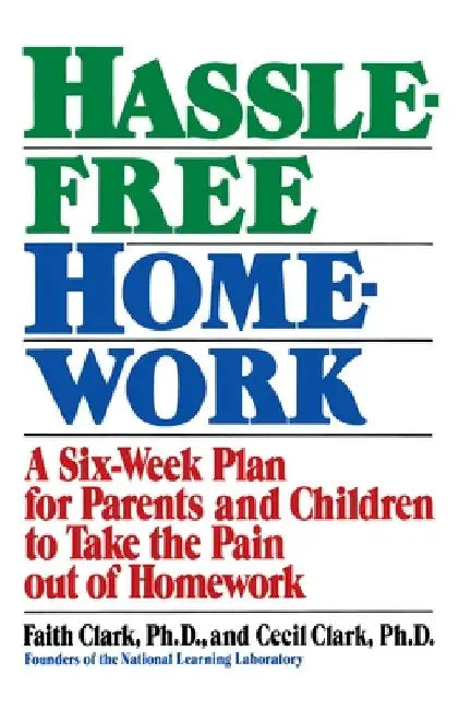 Hassle-Free Homework: A Six-Week Plan for Parents and Children to Take the Pain Out of Homework by Faith Clark
