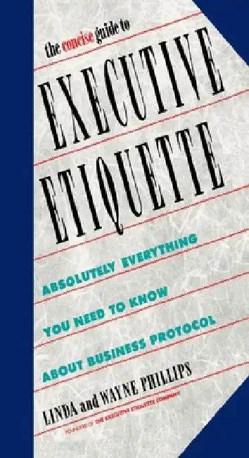 The Concise Guide to Executive Etiquette by Linda Phillips