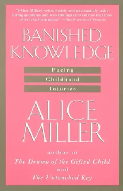 Banished Knowledge: Facing Childhood Injuries by Alice Miller