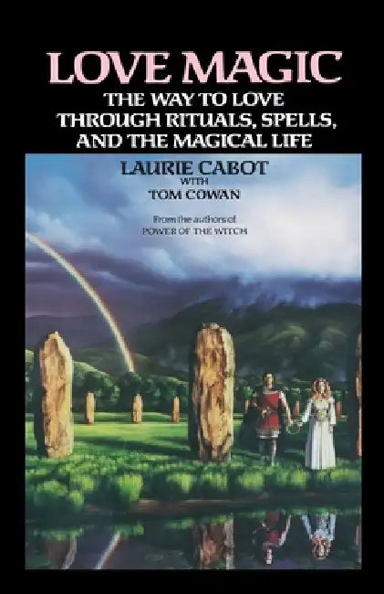 Love Magic: The Way to Love Through Rituals, Spells, and the Magical Life by Laurie Cabot