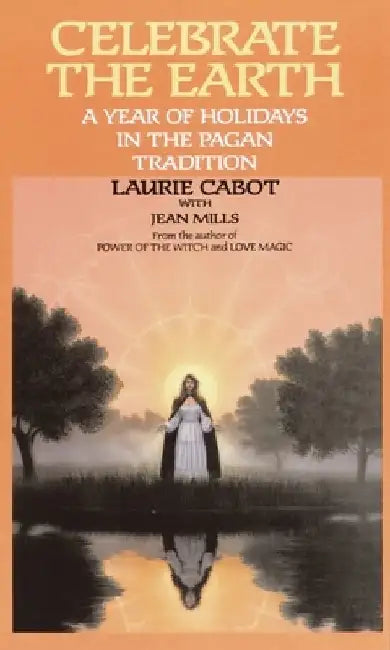 Celebrate the Earth: A Year of Holidays in the Pagan Tradition by Laurie Cabot
