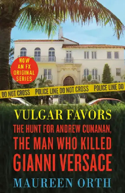 Vulgar Favors: The Assassination of Gianni Versace by Maureen Orth