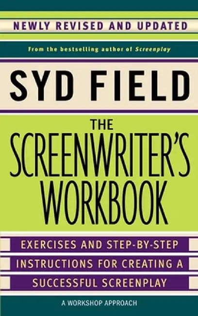 The Screenwriter's Workbook: Exercises and Step-By-Step Instructions for Creating a Successful Screenplay, Newly Revised and Updated by Syd Field