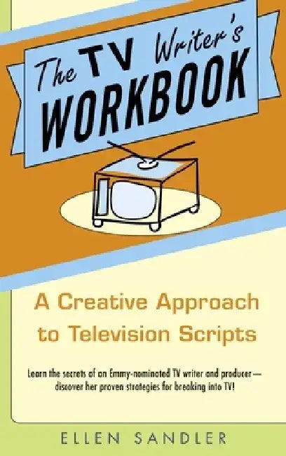 The TV Writer's Workbook: A Creative Approach to Television Scripts by Ellen Sandler