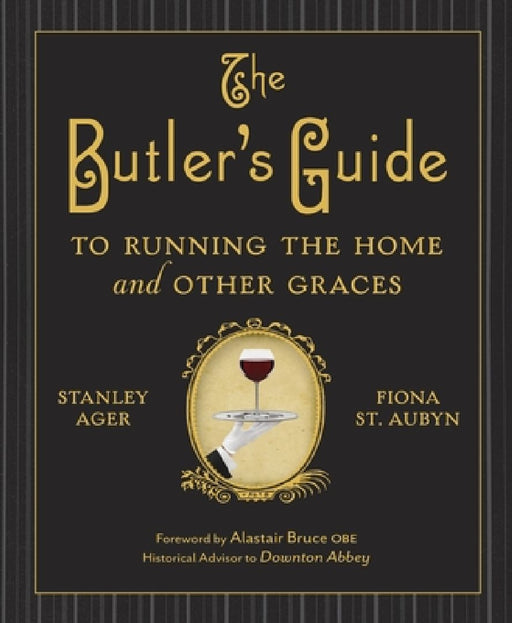 The Butler's Guide to Running the Home and Other Graces by Stanley Ager